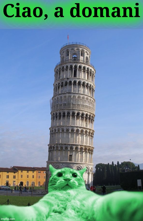RayCat does Italy | Ciao, a domani | image tagged in raycat does italy | made w/ Imgflip meme maker