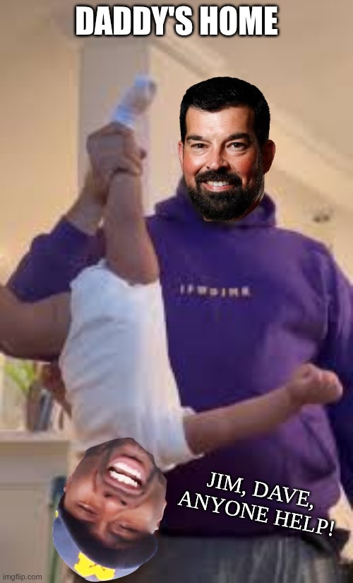 Ohio State Michigan 2025 meme | DADDY'S HOME; JIM, DAVE, ANYONE HELP! | image tagged in memes,college football,football,nfl memes,sports | made w/ Imgflip meme maker