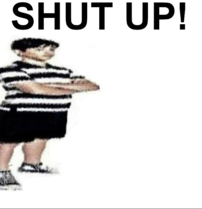 SHUT UP , MY FATHER WORK IN... Blank Meme Template