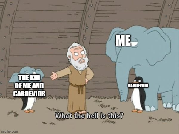 HEY!!!! | ME; THE KID OF ME AND GARDEVIOR; GARDEVIOR | image tagged in family guy what the hell is this,pokemon,hybrid,gardevoir,baby,abomination | made w/ Imgflip meme maker