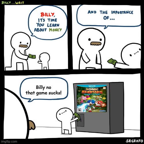 Remember Sonic Boom the rise of Lyric? | Billy no that game sucks! | image tagged in billy no,sonic the hedgehog,sega,sonic boom,wii u,nintendo | made w/ Imgflip meme maker