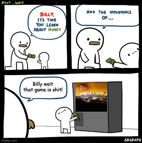 the worst nfs game | Billy wait that game is shit! | image tagged in billy no,nfs,need for speed,nfs undercover,ea,electronic arts | made w/ Imgflip meme maker