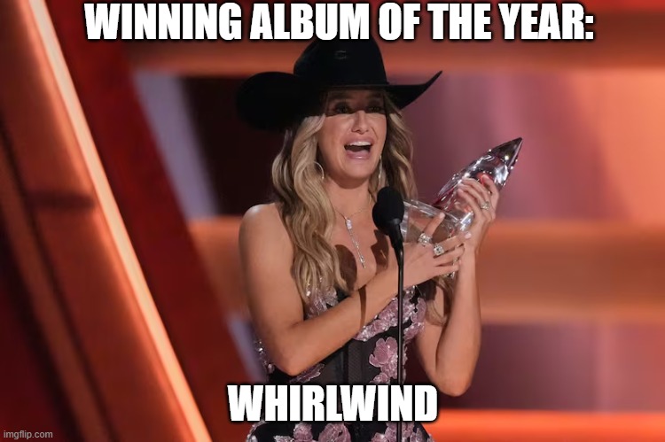 Whirwind | WINNING ALBUM OF THE YEAR:; WHIRLWIND | image tagged in memes | made w/ Imgflip meme maker