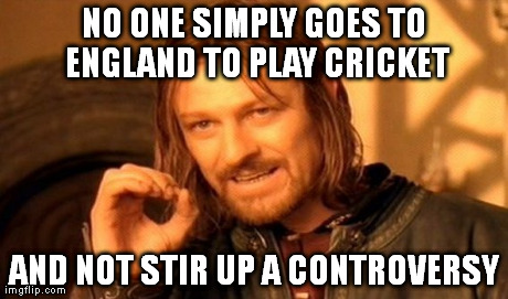 One Does Not Simply Meme | NO ONE SIMPLY GOES TO ENGLAND TO PLAY CRICKET AND NOT STIR UP A CONTROVERSY | image tagged in memes,one does not simply | made w/ Imgflip meme maker