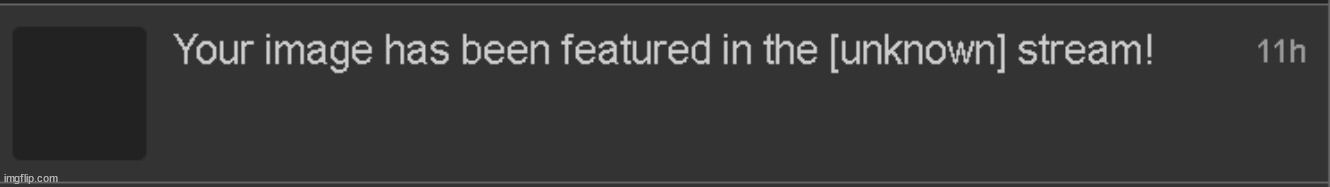 Has anybody gotten this notification? I did not submit any image to any stream. | made w/ Imgflip meme maker