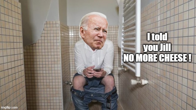 I told you Jill
NO MORE CHEESE ! | made w/ Imgflip meme maker