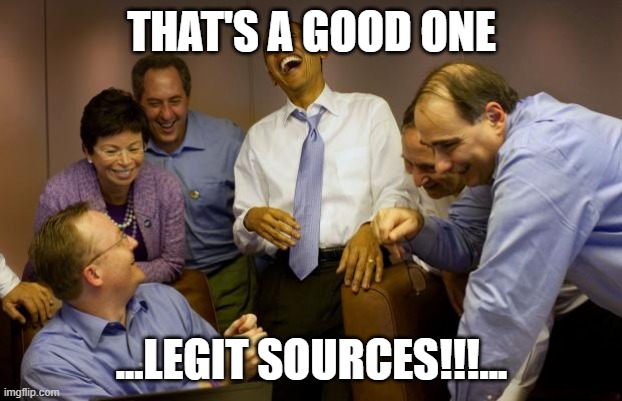 And then I said Obama Meme | THAT'S A GOOD ONE ...LEGIT SOURCES!!!... | image tagged in memes,and then i said obama | made w/ Imgflip meme maker