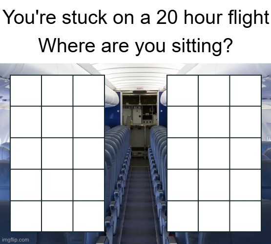 You're stuck on a 20 hour flight | image tagged in you're stuck on a 20 hour flight | made w/ Imgflip meme maker