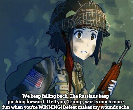 Paratrooper redying for an attack with m1 carbine | We keep falling back. The Russians keep pushing forward. I tell you, Trump, war is much more fun when you're WINNING! Defeat makes my wounds ache | image tagged in paratrooper redying for an attack with m1 carbine,slavic-american war,slavic lives matter | made w/ Imgflip meme maker