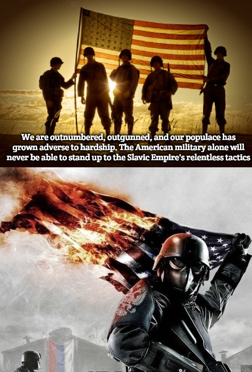 We are outnumbered, outgunned, and our populace has grown adverse to hardship. The American military alone will never be able to stand up to the Slavic Empire's relentless tactics | image tagged in memorial day soldiers,slavic storm,slavic-american war | made w/ Imgflip meme maker