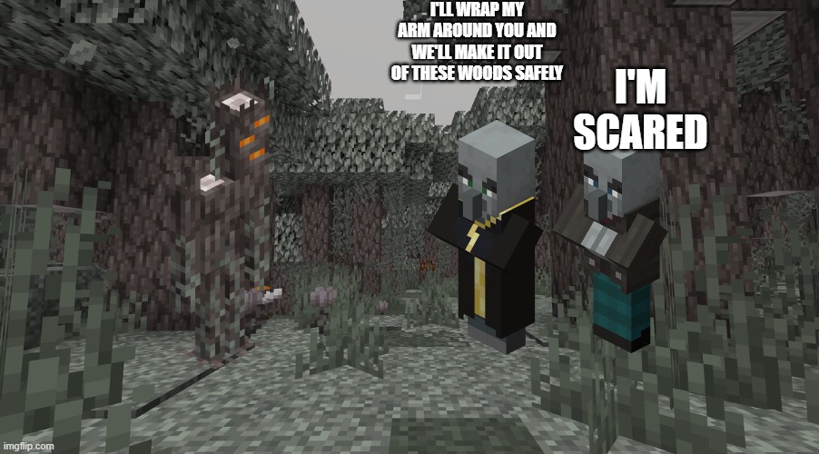 Pale Garden | I'LL WRAP MY ARM AROUND YOU AND WE'LL MAKE IT OUT OF THESE WOODS SAFELY; I'M SCARED | image tagged in pale garden | made w/ Imgflip meme maker