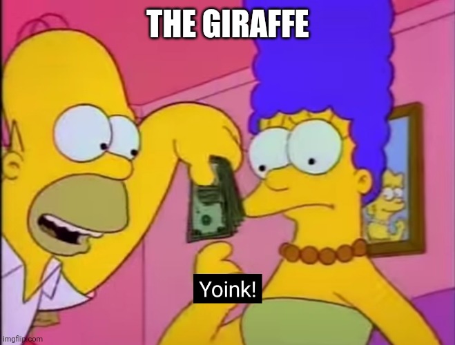Yoink! | THE GIRAFFE | image tagged in yoink | made w/ Imgflip meme maker