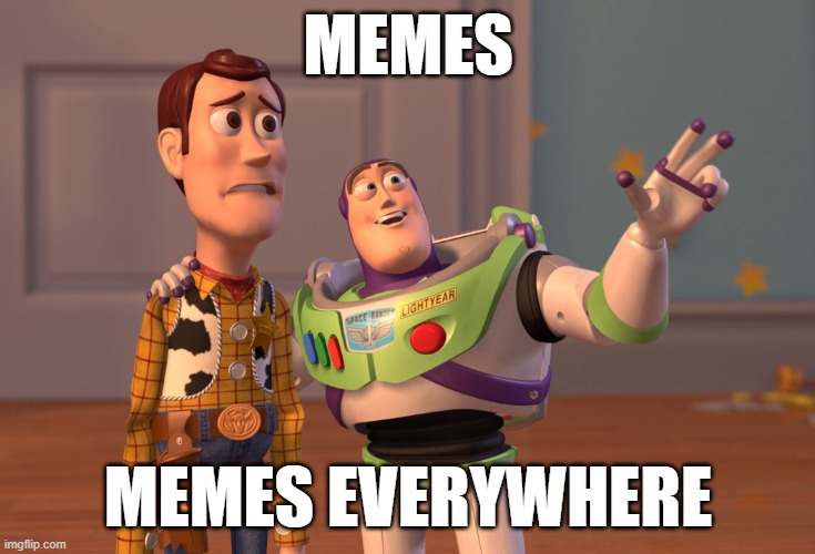 Memes everywhere | MEMES; MEMES EVERYWHERE | image tagged in memes | made w/ Imgflip meme maker
