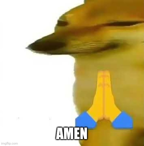 Ameno | AMEN | image tagged in ameno | made w/ Imgflip meme maker
