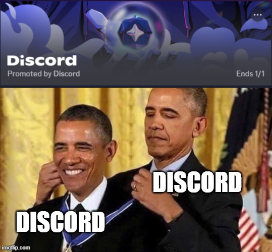 Discord promoting Discord | DISCORD; DISCORD | image tagged in obama medal | made w/ Imgflip meme maker