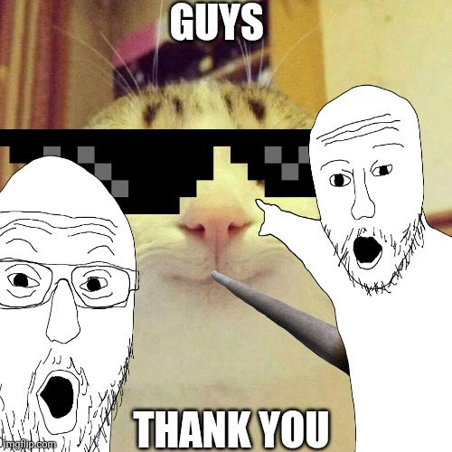 Thank you | GUYS; THANK YOU | image tagged in funny memes | made w/ Imgflip meme maker