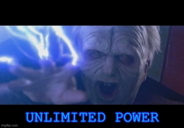 Darth Sidious unlimited power | UNLIMITED POWER | image tagged in darth sidious unlimited power | made w/ Imgflip meme maker