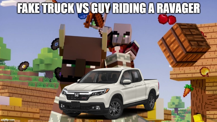 Pillager Riding Ravager | FAKE TRUCK VS GUY RIDING A RAVAGER | image tagged in pillager riding ravager | made w/ Imgflip meme maker