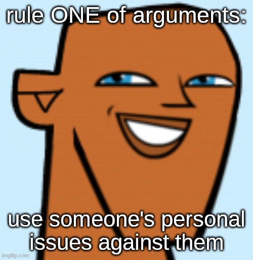 justin (hd) | rule ONE of arguments:; use someone's personal issues against them | image tagged in justin hd | made w/ Imgflip meme maker
