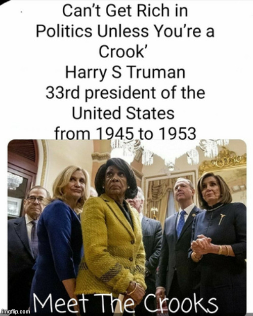 Harry was right | image tagged in career politicians getting rich,crooks | made w/ Imgflip meme maker