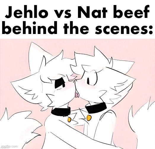 kissing | Jehlo vs Nat beef behind the scenes: | image tagged in kissing | made w/ Imgflip meme maker