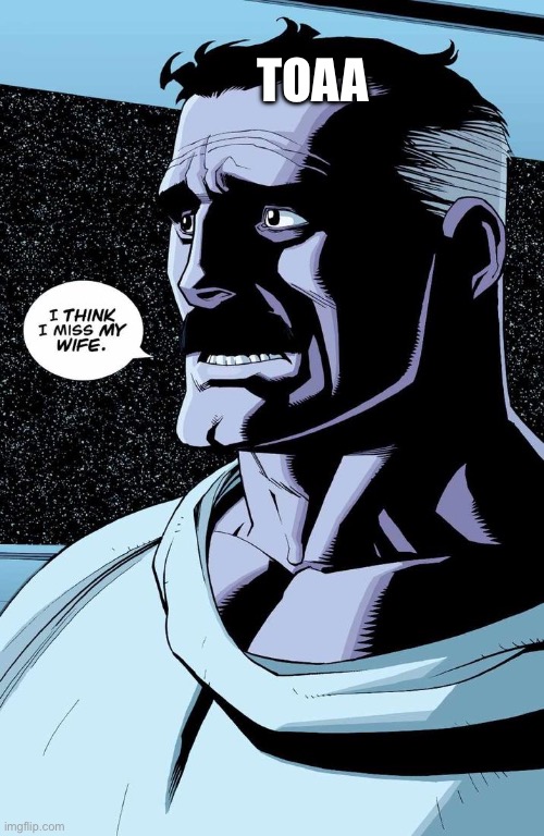 Meme pulgh | TOAA | image tagged in i think i miss my wife | made w/ Imgflip meme maker