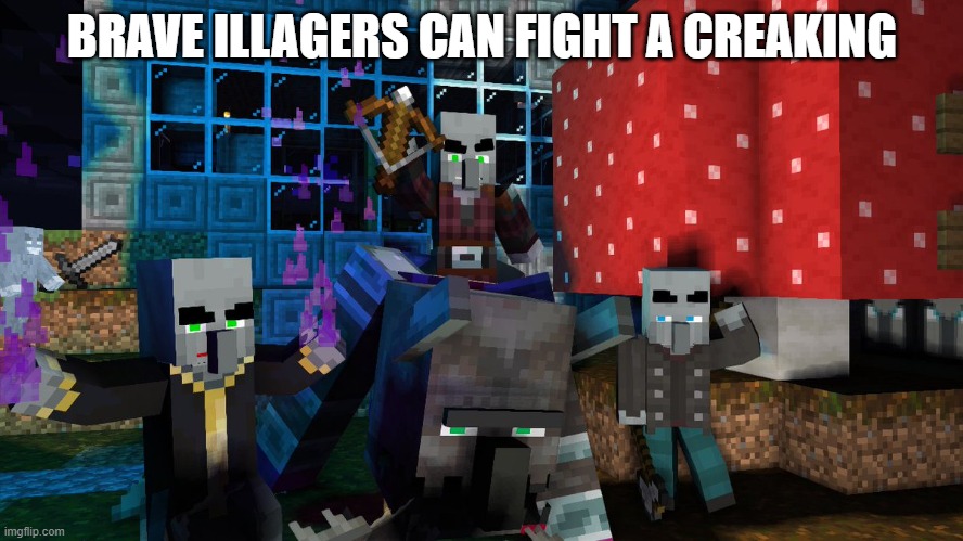 Illagers | BRAVE ILLAGERS CAN FIGHT A CREAKING | image tagged in illagers | made w/ Imgflip meme maker