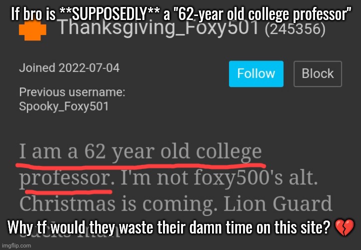 If bro is **SUPPOSEDLY** a "62-year old college professor"; Why tf would they waste their damn time on this site? 💔 | made w/ Imgflip meme maker