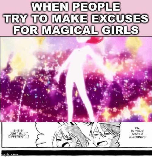 Okay this panel was making me laugh like super hard which is why I memed it | WHEN PEOPLE TRY TO MAKE EXCUSES FOR MAGICAL GIRLS | image tagged in magical girl | made w/ Imgflip meme maker