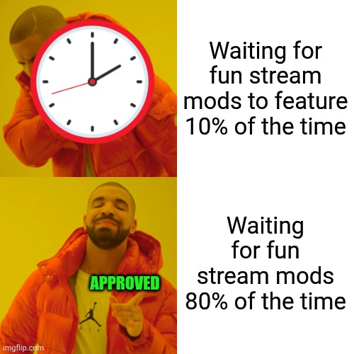 2nd meme in 24 hr. | Waiting for fun stream mods to feature 10% of the time; Waiting for fun stream mods 80% of the time; APPROVED | image tagged in memes,drake hotline bling,fun,lol so funny,time | made w/ Imgflip meme maker