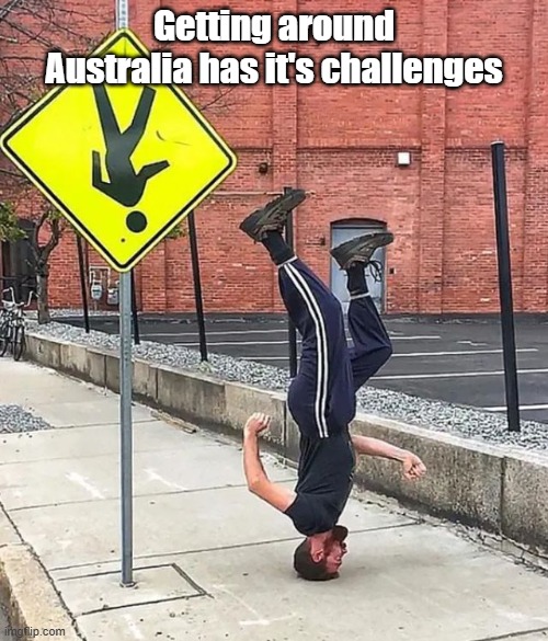 Australia Visit | Getting around Australia has it's challenges | image tagged in australia,down under,vacation,travel | made w/ Imgflip meme maker