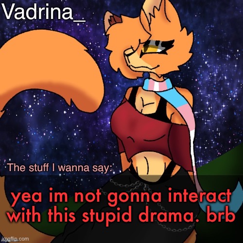 Vadrina Announcement Template (image by AlexTheTransgenderFreak) | yea im not gonna interact with this stupid drama. brb | image tagged in vadrina announcement template image by alexthetransgenderfreak | made w/ Imgflip meme maker