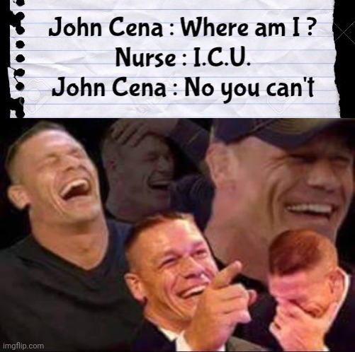John Cena wakes up in the Hospital | image tagged in john cena laughing,bad joke,in stitches,take it easy,not funny didn't laugh,maybe i am a monster | made w/ Imgflip meme maker