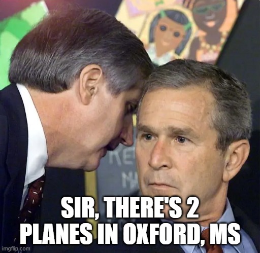 A second plane has just hit | SIR, THERE'S 2 PLANES IN OXFORD, MS | image tagged in a second plane has just hit | made w/ Imgflip meme maker