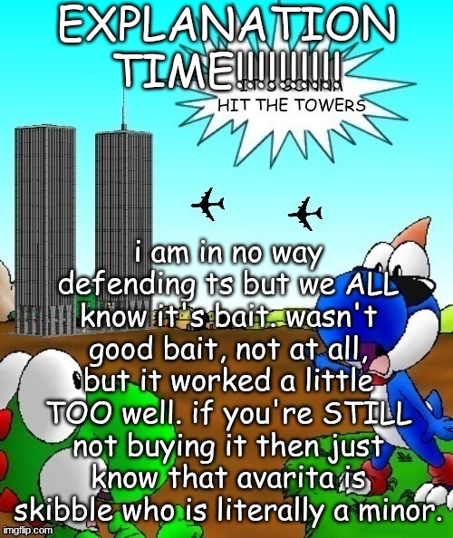 its gonna hit the towers | EXPLANATION TIME!!!!!!!!!! i am in no way defending ts but we ALL know it's bait. wasn't good bait, not at all, but it worked a little TOO well. if you're STILL not buying it then just know that avarita is skibble who is literally a minor. | image tagged in its gonna hit the towers | made w/ Imgflip meme maker