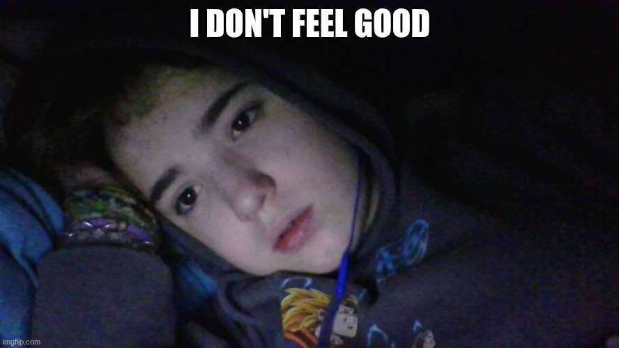 I DON'T FEEL GOOD | made w/ Imgflip meme maker