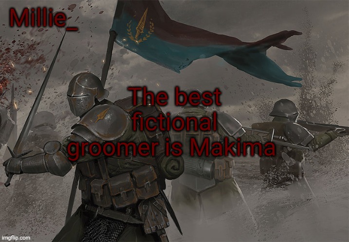 Millie's Trench Crusade announcement template | The best fictional groomer is Makima | image tagged in millie's trench crusade announcement template | made w/ Imgflip meme maker