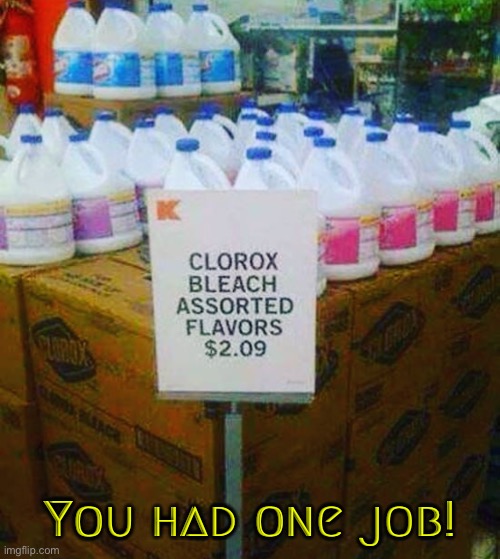 Assorted Flavors? | You had one job! | image tagged in drink bleach,flavor flav,dafuq did i just read,you had one job,task failed successfully,you're fired | made w/ Imgflip meme maker