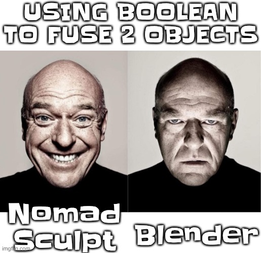 breaking bad smile frown | USING BOOLEAN TO FUSE 2 OBJECTS; Nomad Sculpt; Blender | image tagged in breaking bad smile frown | made w/ Imgflip meme maker