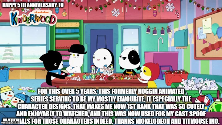 Happy 5th Anniversary to Kinderwood | HAPPY 5TH ANNIVERSARY TO; FOR THIS OVER 5 YEARS, THIS FORMERLY NOGGIN ANIMATED SERIES SERVING TO BE MY MOSTLY FAVOURITE, IT ESPECIALLY THE CHARACTER DESIGNS, THAT MAKES ME NOW 1ST RANK THAT WAS SO CUTELY AND ENJOYABLY TO WATCHED, AND THIS WAS NOW USED FOR MY CAST SPOOF MATERIALS FOR THOSE CHARACTERS INDEED. THANKS NICKELODEON AND TITMOUSE INC. | image tagged in meme,memes,kinderwood,anniversary,happy anniversary,screenshot | made w/ Imgflip meme maker