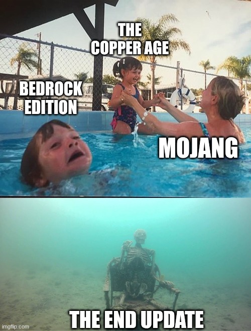 Wheres The End Update :( | THE COPPER AGE; BEDROCK EDITION; MOJANG; THE END UPDATE | image tagged in drowning kid skeleton,mojang,minecraft,gaming,video games | made w/ Imgflip meme maker