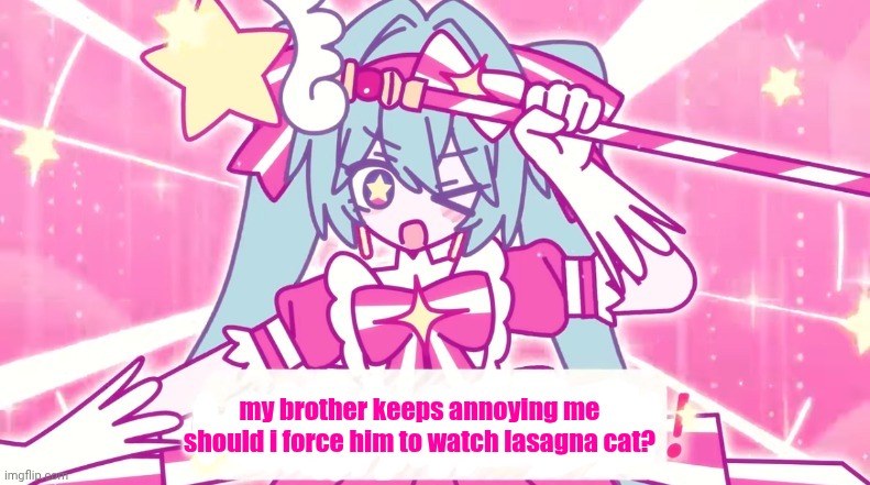tethythegreat announcement template | my brother keeps annoying me
should i force him to watch lasagna cat? | image tagged in tethythegreat announcement template | made w/ Imgflip meme maker