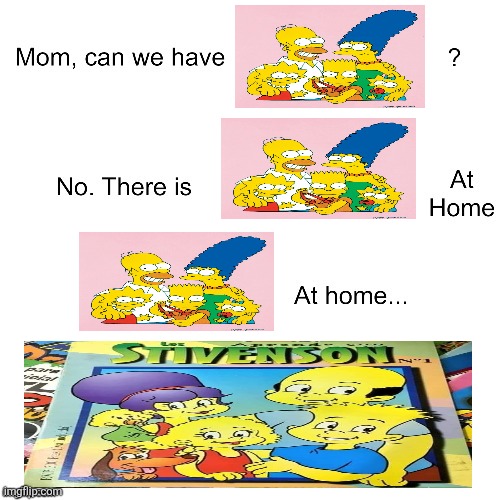 I thought I never knew there was a foreign rip-off of a popular American cartoon | image tagged in mom can we have,the simpsons,los stivenson,ripoff,spain | made w/ Imgflip meme maker