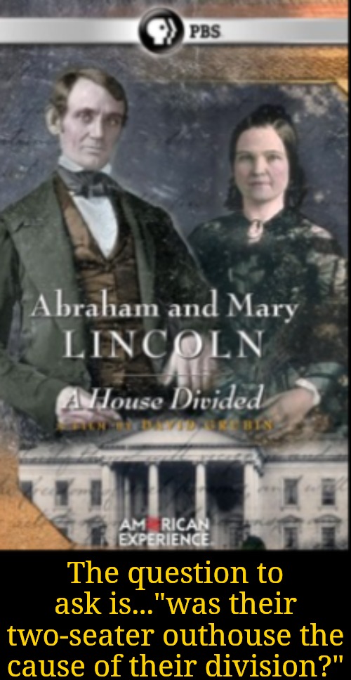 The question to ask is..."was their two-seater outhouse the cause of their division?" | made w/ Imgflip meme maker