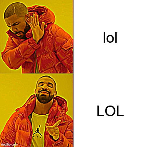 Drake Hotline Bling | lol; LOL | image tagged in memes,drake hotline bling | made w/ Imgflip meme maker