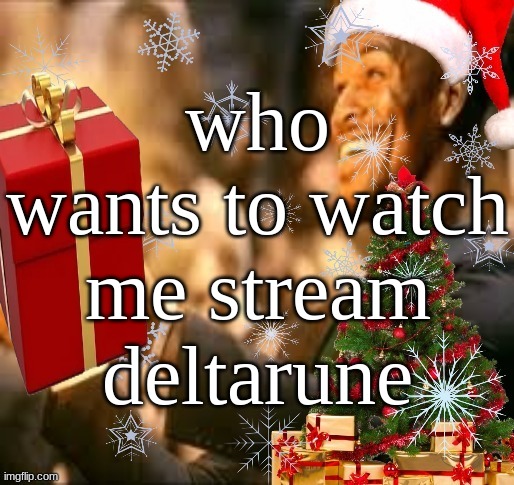 Jolly Butler | who wants to watch me stream deltarune | image tagged in jolly butler | made w/ Imgflip meme maker