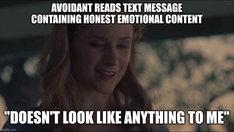 Show Emotions to Avoidant "Doesn't look like anything to me" | AVOIDANT READS TEXT MESSAGE CONTAINING HONEST EMOTIONAL CONTENT; "DOESN'T LOOK LIKE ANYTHING TO ME" | image tagged in westworld,dating,online dating,texting,mental health,relationships | made w/ Imgflip meme maker