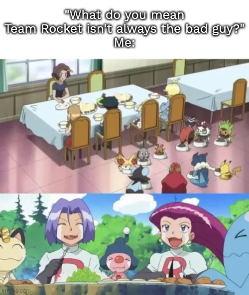 Do you guys prefer Team Rocket or the new bad guy Spinel from Pokémon Horizons? | "What do you mean Team Rocket isn't always the bad guy?"
Me: | image tagged in team rocket | made w/ Imgflip meme maker