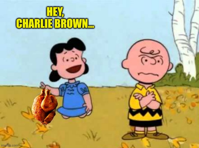HEY, CHARLIE BROWN... | made w/ Imgflip meme maker