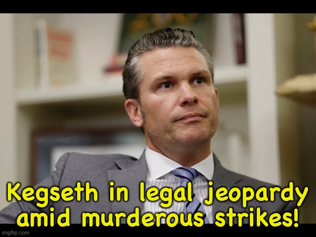https://m.youtube.com/watch?v=abixBEDapzM | Kegseth in legal jeopardy
amid murderous strikes! | image tagged in hegseth kegseth | made w/ Imgflip meme maker